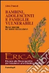 Bambini, adolescenti e famiglie vulnerabili. Nuove direzioni nei servizi socioeducativi Bambini, adolescenti e famiglie vulnerabili. Nuove direzioni nei servizi socioeducativi