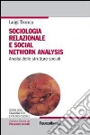 Sociologia relazionale e social networks analysis. Analisi delle strutture sociali Sociologia relazionale e social networks analysis. Analisi delle strutture sociali