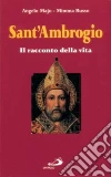 Sant'Ambrogio. Il racconto della vita Sant'Ambrogio. Il racconto della vita