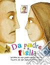 Da padre a figlia. La lettera che ogni padre vorrebbe scrivere, le parole che ogni figlia dovrebbe leggere Da padre a figlia. La lettera che ogni padre vorrebbe scrivere, le parole che ogni figlia dovrebbe leggere