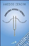 Abbiamo perso i sensi? Alla ricerca della sensibilità credente Abbiamo perso i sensi? Alla ricerca della sensibilità credente