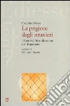 La prigione degli stranieri. I centri di identificazione e di espulsione La prigione degli stranieri. I centri di identificazione e di espulsione