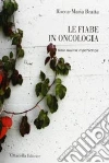Le fiabe in oncologia. Una nuova esperienza Le fiabe in oncologia. Una nuova esperienza