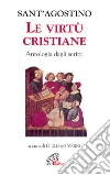 Le Virtù cristiane. Antologia di scritti Le Virtù cristiane. Antologia di scritti