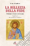 La bellezza della fede. Meditare il Credo con le icone La bellezza della fede. Meditare il Credo con le icone