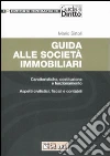 Guida alle società immobiliari. Caratteristiche, costituzione e funzionamento. Aspetti civilistici, fiscali e contabili Guida alle società immobiliari. Caratteristiche, costituzione e funzionamento. Aspetti civilistici, fiscali e contabili