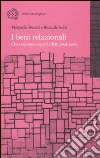 I beni relazionali. Che cosa sono e quali effetti producono I beni relazionali. Che cosa sono e quali effetti producono