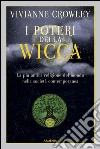 I poteri della Wicca. La più antica religione del mondo nella società contemporanea I poteri della Wicca. La più antica religione del mondo nella società contemporanea