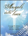 Angeli della luce. Messaggi di conforto, amore e speranza dal reame angelico libro