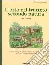 Guida all'autosufficienza. L'orto e il frutteto secondo natura Guida all'autosufficienza. L'orto e il frutteto secondo natura