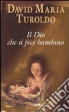 Il Dio che si fece bambino Il Dio che si fece bambino