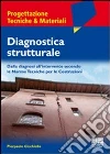Diagnostica strutturale. Dalla diagnosi all'intervento secondo le norme tecniche per le costruzioni Diagnostica strutturale. Dalla diagnosi all'intervento secondo le norme tecniche per le costruzioni
