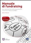 Manuale di fundraising. Fare raccolta fondi nelle organizzazioni nonprofit e negli enti pubblici Manuale di fundraising. Fare raccolta fondi nelle organizzazioni nonprofit e negli enti pubblici
