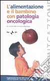 L'alimentazione e il bambino con patologia oncologica. Workshop (Roma, 19 febbraio 2007) L'alimentazione e il bambino con patologia oncologica. Workshop (Roma, 19 febbraio 2007)