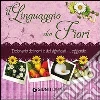Il linguaggio dei fiori. Dizionario dei nomi e dei significati. Leggende libro