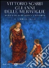 Gli anni delle meraviglie. Da Piero della Francesca a Pontormo. Il tesoro d'Italia libro