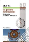 La gestione del magazzino. Dal deposito al centro di distribuzione La gestione del magazzino. Dal deposito al centro di distribuzione