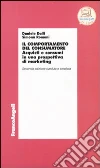 Il comportamento del consumatore. Teoria e applicazioni di marketing Il comportamento del consumatore. Teoria e applicazioni di marketing