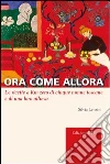 Ora come allora. Le ricette a km zero di cinque nonne toscane e di una oro allieva Ora come allora. Le ricette a km zero di cinque nonne toscane e di una oro allieva