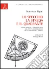 Lo specchio. la strega e il quadrante. Vetrai, orologiai e rappresentazioni del «Principium individuations» dal Medioevo all'età moderna Lo specchio. la strega e il quadrante. Vetrai, orologiai e rappresentazioni del «Principium individuations» dal Medioevo all'età moderna