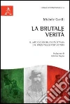 La brutale verità. Il lato oscuro dell'unità d'Italia e il brigantaggio La brutale verità. Il lato oscuro dell'unità d'Italia e il brigantaggio