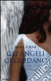 Gli angeli ci guidano. Da Al Bano a Zanardi, le testimonianze di chi li ha incontrati Gli angeli ci guidano. Da Al Bano a Zanardi, le testimonianze di chi li ha incontrati