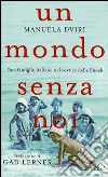 Un mondo senza noi. Due famiglie italiane nel vortice della Shoah libro