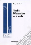 Filosofia dell'educazione per la scuola Filosofia dell'educazione per la scuola