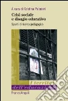 Crisi sociale e disagio educativo. Spunti di ricerca pedagogica Crisi sociale e disagio educativo. Spunti di ricerca pedagogica