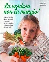 La verdura non la mangio! La verdura non la mangio!