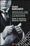 Mussolini censore. Storie di letteratura, dissenso e ipocrisia Mussolini censore. Storie di letteratura, dissenso e ipocrisia