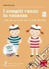 I compiti vanno in vacanza. Il disfa-libro per la primaria. Classe seconda I compiti vanno in vacanza. Il disfa-libro per la primaria. Classe seconda