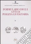 Formulario degli atti di polizia giudiziaria. Con CD-ROM Formulario degli atti di polizia giudiziaria. Con CD-ROM