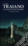 113 d. C. Traiano. La colonna dell'impero. La Roma di Traiano 113 d. C. Traiano. La colonna dell'impero. La Roma di Traiano