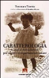 Caratterologia. L'analisi del carattere per capire i comportamenti umani Caratterologia. L'analisi del carattere per capire i comportamenti umani