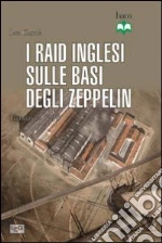 Raid inglesi sulle basi degli Zeppelin. Germania 1914 libro