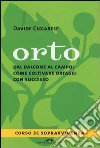 Orto. Dal balcone al campo: come coltivare ortaggi con successo Orto. Dal balcone al campo: come coltivare ortaggi con successo