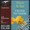 Credere per vedere. Audiolibro. 9 CD Audio Credere per vedere. Audiolibro. 9 CD Audio