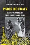 Paris-Roubaix. Il nostro viaggio nell'inferno del Nord Paris-Roubaix. Il nostro viaggio nell'inferno del Nord
