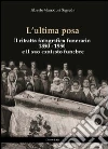 L'ultima posa. Il ritratto fotografico funerario 1850-1950 e il suo contesto funebre L'ultima posa. Il ritratto fotografico funerario 1850-1950 e il suo contesto funebre