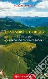 Tra Lario e Ceresio. 35 escursioni tra Lombardia e Svizzera italiana Tra Lario e Ceresio. 35 escursioni tra Lombardia e Svizzera italiana