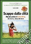 Scappo dalla città. Manuale pratico di downshifting, decrescita, autoproduzione Scappo dalla città. Manuale pratico di downshifting, decrescita, autoproduzione