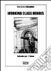 Working class heroes. Lottando per il futuro Working class heroes. Lottando per il futuro