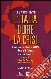 L'Italia oltre la crisi. Ambiente Italia 2013: idee di futuro a confronto L'Italia oltre la crisi. Ambiente Italia 2013: idee di futuro a confronto