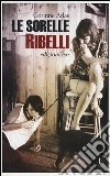 Le sorelle ribelli Le sorelle ribelli