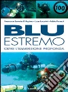 Blu estremo. Oltre l'immersione profonda Blu estremo. Oltre l'immersione profonda