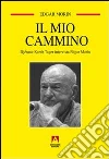 Il mio cammino. Djénane Kareh Tager intervista Edgar Morin Il mio cammino. Djénane Kareh Tager intervista Edgar Morin