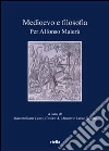 Medioevo e filosofia. Per Alfonso Maierù Medioevo e filosofia. Per Alfonso Maierù