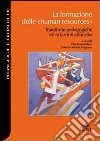 La formazione delle «human resources». Traiettorie pedagogiche ed orizzonti educativi La formazione delle «human resources». Traiettorie pedagogiche ed orizzonti educativi