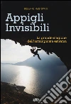 Appigli invisibili. La grande stagione dell'arrampicata estrema Appigli invisibili. La grande stagione dell'arrampicata estrema
